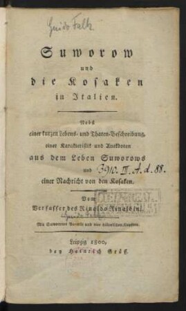 Suworow und die Kosaken in Italien : Nebst einer kurzen Lebens- und Thaten-Beschreibung, einer Karakteristik und Anekdoten aus dem Leben Suworows und einer Nachricht von den Kosaken ; Mit Suworows Porträt und vier historischen Kupfern