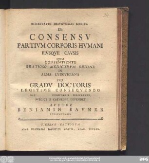 Dissertatio Inavgvralis Medica De Consensv Partivm Corporis Hvmani Eivsqve Cavsis