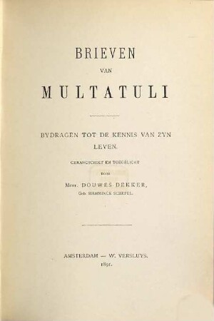 Brieven van Multatuli : Bydragen tot de kennis van zyn leven. Gerangschikt en toegelicht door Mevr. Douwes Dekker, Geb. Hamminck Schepel, 3