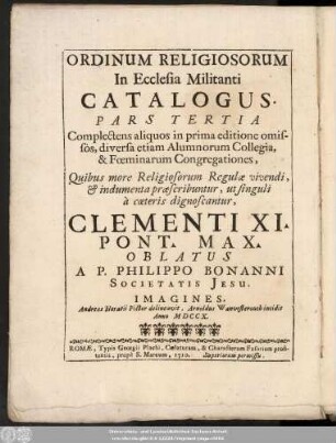 P. 3: Complectens aliquos in prima editione omissos, diversa etiam Alumnorum Collegia, & Fœminarum Congregationes ...
