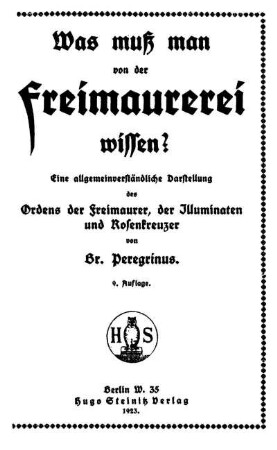 Was muss man von der Freimaurerei wissen? : eine allgemeinverständliche Darstellung des Ordens der Freimaurer, der Illuminaten und Rosenkreuzer