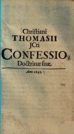 Christiani Thomasii ICti confessio doctrinae suae