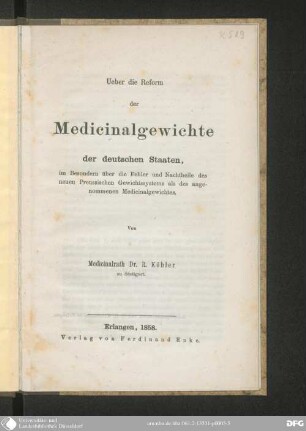 Ueber die Reform der Medicinalgewichte der deutschen Staaten : im Besonderen über die Fehler und Nachtheile des neuen Preußischen Gewichtssystems als des angenommenen Medicinalgewichtes