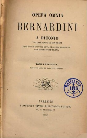Opera omnia Bernardini a Piconio : una primum in lucem edita, recognita diligenter cum dissertatione praevia. 2, Sanctus Luca et Sanctus Joannes