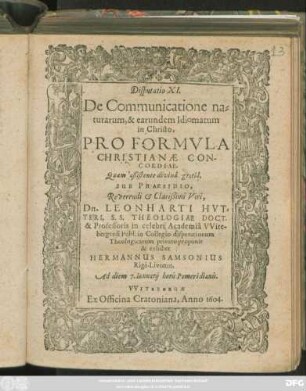 Disputatio XI. De Communicatione naturarum, & earundem Idiomatum in Christo Pro Formula Christianae Concordiae