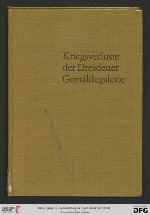 Kriegsverluste der Dresdener Gemäldegalerie : vernichtete und vermisste Werke