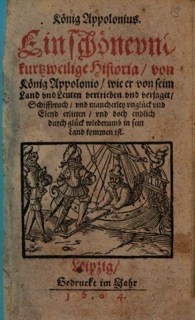 König Appolonius : Ein schöne vnd kurtzweilige Historia, von König Appolonio, wie er von seim Land vnd Leuten vertrieben ...