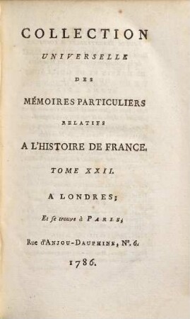 Collection universelle des mémoires particuliers relatifs à l'histoire de France, 22. Contenant les Mémoires de Messire Blaise de Montluc, Maréchal de France; commençant en 1521, & finissant en 1574 : XVIe Siècle