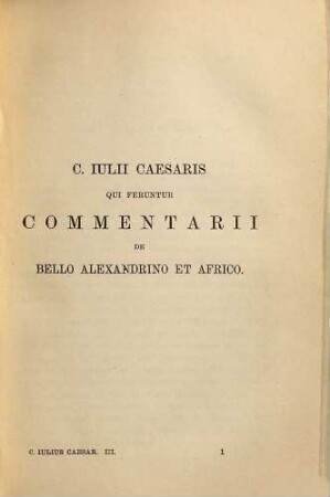 C. Iulii Caesaris commentarii : cum A. Hirtii aliorumque supplementis, 3,1. Commentarius de bello Alexandrino [u.a.]