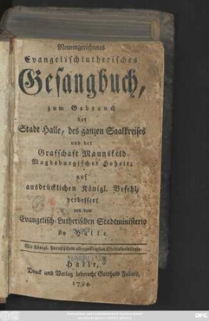 Neueingerichtetes Evangelischlutherisches Gesangbuch, zum Gebrauch der Stadt Halle, des ganzen Saalkreises und der Grafschaft Mannsfeld Magdeburgischer Hoheit
