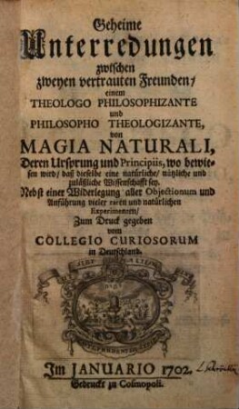 Geheime Unterredungen zwischen zweyen vertrauten Freunden ... von Magia naturali, deren Ursprung und Principiis ...