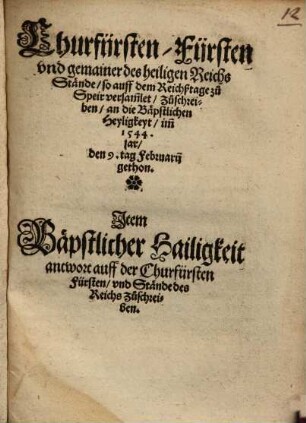 Churfürsten, Fürsten ... auff dem Reichßtage zu Speir ... zuschreiben, an die Bäpstlichen Heyligkeyt d. d. 1544. 9 Febr.