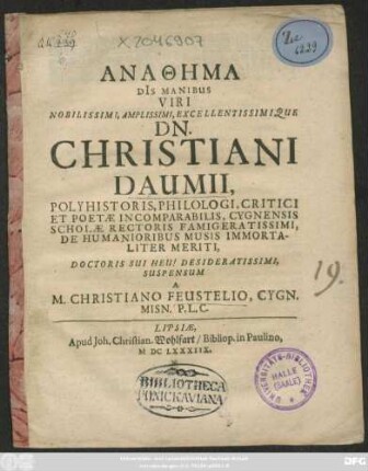 Anathēma Di[i]s Manibus Viri Nobilissimi, Amplissimi, Excellentissimique Dn. Christiani Daumii, Polyhistoris, Philologi, Critici Et Poetae Incomparabilis, Cygnensis Scholae Rectoris ... Suspensum