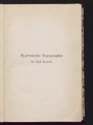 Hygienische Topographie der Stadt Rostock : auf Veranlassung des "Rostocker Vereins für öffentliche Gesundheitspflege"