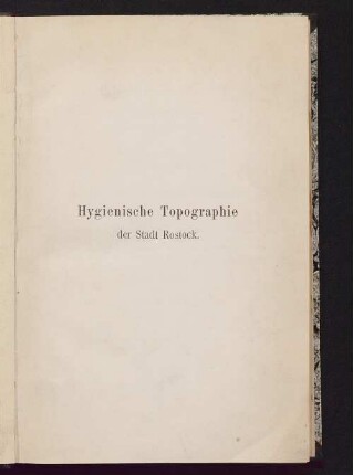 Hygienische Topographie der Stadt Rostock : auf Veranlassung des "Rostocker Vereins für öffentliche Gesundheitspflege"