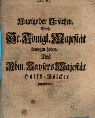 Anzeige der Ursachen, Welche Se. Königl. Majestät bewogen haben, Des Röm. Kaysers Majestät Hülfs-Völcker zuzusenden