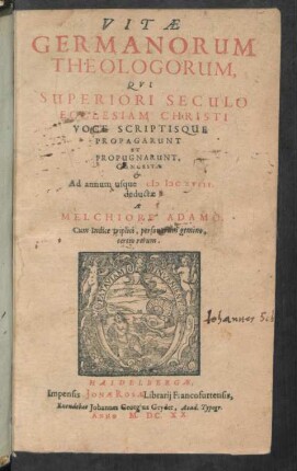Vitae Germanorum theologorum, Qvi Superiori Seculo Ecclesiam Christi Voce Scriptisque Propagarunt Et Propugnarunt