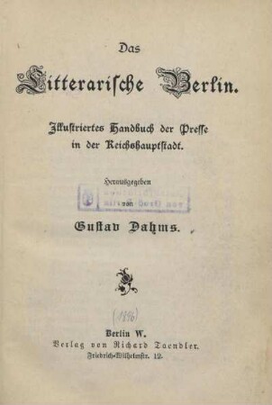 Das litterarische Berlin : illustriertes Handbuch der Presse in der Reichshauptstadt