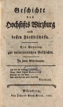 Geschichte des Hochstifts Wirzburg und dessen Fürstbischöffe : Ein Beytrag zur vaterländischen Geschichte. In zwey Abtheilungen