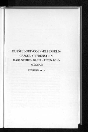 Düsseldorf-Cöln-Elberfeld-Cassel-Grebenstein-Karlsruhe-Basel-Eisenach-Weimar Februar 1910