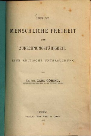 Über die menschliche Freiheit und Zurechnungsfähigkeit : eine kritische Untersuchung