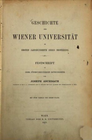 Geschichte der Wiener Universität : Festschrift zu ihrer 500jährigen Gründungsfeier, 1. Geschichte der Wiener Universität im ersten Jahrhundert ihres Bestehens