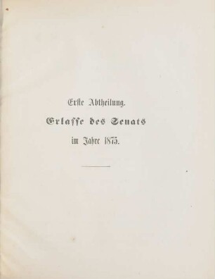 Erste Abtheilung. Erlasse des Senats im Jahre 1875. 4. Januar-22. December. No. 1-38