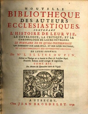 Nouvelle bibliothèque des auteurs ecclésiastiques : contenant l'histoire de leur vie, le catalogue, la critique, et la chronologie de leurs ouvrages ..., 12. Des auteurs du quinzième siècle de l'eglise