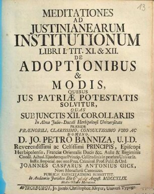 Meditationes Ad Justinianearum Institutionum Libri I. Tit. XI. & XII. De Adoptionibus & Modis, Quibus Jus Patriae Potestatis Solvitur : Subjunctis Corollariis