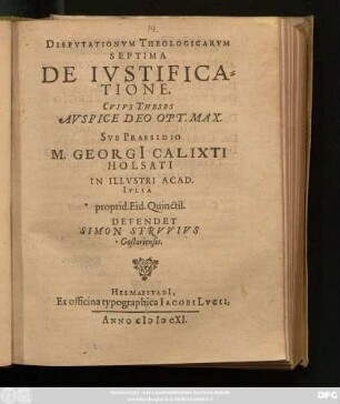 Disputationum Theologicarum Septima De Iustificatione : Cuius Theses Auspice Deo Opt. Max.