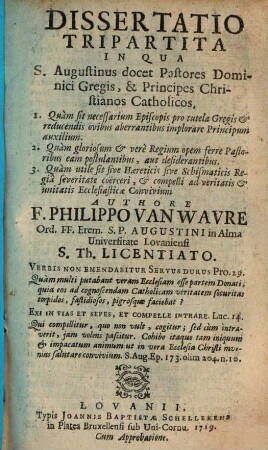 Dissertatio tripartita, in qua S. Augustinus docet Pastores dominici gregis ... quam sit neccessarium ... implorare Principum auxilium