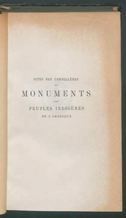 Sites des Cordillères et monuments des peuples indigènes de l'Amérique / par Alexandre de Humboldt. - Nouv. éd.