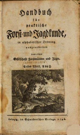 Handbuch für praktische Forst- und Jagdkunde : in alphabetischer Ordnung. 1, A bis F