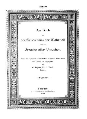 Das Buch von der Erkenntniss der Wahrheit oder der Ursache aller Ursachen : nach den syrischen Handschriften zu Berlin, Rom, Paris und Oxford