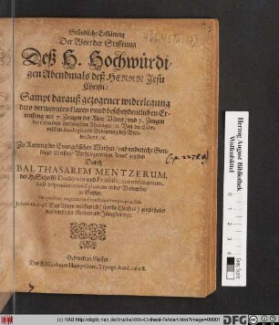 Gründliche Erklärung Der Wort der Stifftung Deß H. Hochwürdigen Abendmals deß Herrn Jesu Christi : Sampt darauß gezogener widerlegung dero vermeynten klaren unnd bescheydentlichen Erweisung mit 7. Zeugen der Alten Vätter/ und 7. Zeugen der vornemen Lutherischen Theologen/ [et]c. Von der Calvinischen Analogia und Bedeutung deß Brotbrechens/ [et]c.