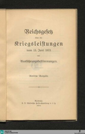 Reichsgesetz über die Kriegsleistungen : vom 13. Juni 1873 mit Ausführungsbestimmungen