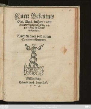 Kurtz Bekentnis || Doct.Mart.Luthers/ vom || heiligen Sacrament/ im 1544.|| jar erstlich im Druck ausgangen.|| Wider die alten vnd newen || Sacramentsschwermere.||