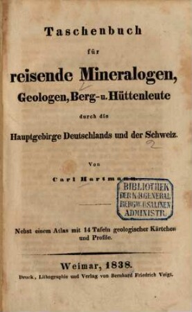 Taschenbuch für reisende Mineralogen, Geologen, Berg- u. Hüttenleute durch die Hauptgebirge Deutschlands und der Schweiz : nebst einem Atlas mit 14 Tafeln geologischer Kärtchen und Profile