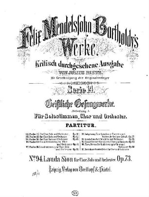 Felix Mendelssohn-Bartholdys Werke, 14,A,94. Nr. 94, Lauda Sion : für Chor, Solo u. Orchester ; op. 73. - 77 S. - Pl.-Nr. M.B.94