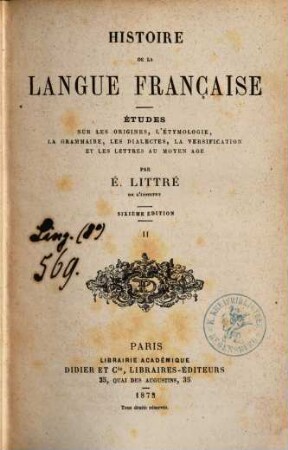 Histoire de la langue française : Études sur les origines, l'étymologie, la grammaire, les dialectes, la versification, et les lettres au moyen age, 2