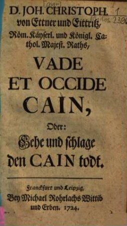 Vade et occide Cain oder: gehe und schlage den Cain todt