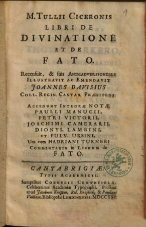 M. Tullii Ciceronis Libri De Divinatione Et De Fato : Accedunt Integrae Notae Paulli Manucii, Petri Victorii, Joachimi Camerarii, Dionys. Lambini, Et Fulv. Ursini, Una cum Hadriani Turnebi Commentario in Librum de Fato