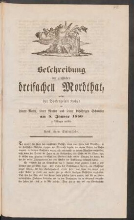 48. Beschreibung der gräßlichen dreifachen Mordthat, welche der Bäckergesell Kober an seinem Vater, seiner Mutter und seiner 19jährigen Schwester am 5. Januar 1850 zu Tübingen verübte