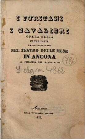 I puritani e i cavalieri : opera seria in tre parti ; da rappresentarsi nel Teatro delle Muse in Ancona la primavera del 1836