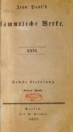 Bd. 26 = Lfg. 6, Bd. 1, Theil 1: Jean Paul's sämmtliche Werke