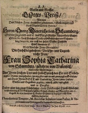 Weiser und Weisser Gottes-Preiß, Welchen Des ... Herrn Georg Dieterichs von Schaumberg ... Gemahlin, Die ... Frau Sophia Catharina von Schaumberg, gebohrne von Wallenfelß, nunmehr Wohlselige, Aus Ihrem Leichen-Text und Leib-Spruch ... bey Ihrem ... Begräbnis gegeben ...