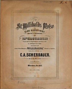 St. Willibalds Messe : für eine Singstimme (Bariton od. Mezzosopran) mit Orgelbegleitung (woraus auch vier Singstimmen zu entnehmen sind) im Aiblinger'schen Style ; Op. 39