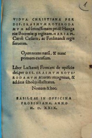 Vidua Christiana Per Des. Erasmvm Roterodamvm ad serenissimam pride[m] Hungariae Booemiaeq[ue] reginam, Mariam ... : Opus recens natu[m], & nunc primum excusum
