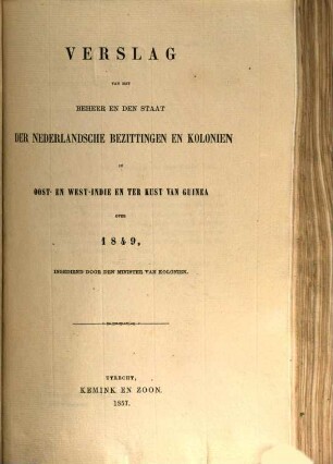 Verslag van het beheer en den staat der Nederlandsche bezittingen en koloniën in Oost- en West-=Indië en ter kust van Guinea : over .... 1849