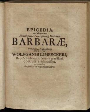 Epicedia, Ad Memoriam Honestissimae Pientissimaeq[ue] Matronae, Barbarae ... Wolfgangi Limbeckeri ... Coniugis desideratissimae ... scripta